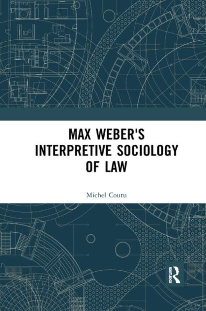 Book cover of: Max Weber's Interpretive Sociology of Law. By: Michel Coutu