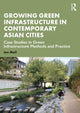 Book cover of: Growing Green Infrastructure in Contemporary Asian Cities. By: Ian Mell