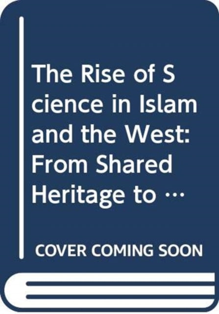 Book cover of: Rise of Science in Islam and the West. By: John W. Livingston