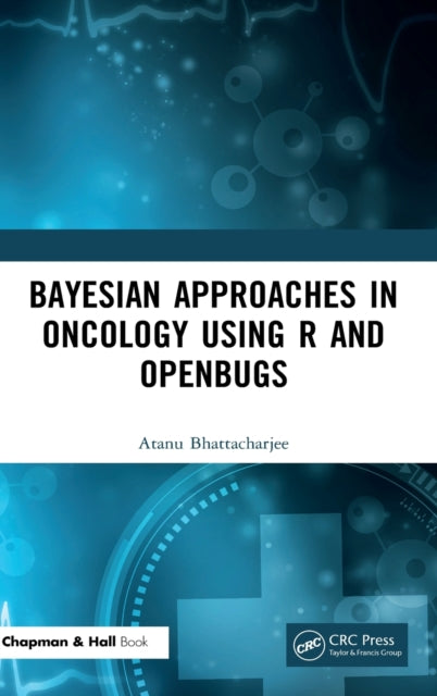 Book cover of: Bayesian Approaches in Oncology Using R and OpenBUGS. By: Atanu Bhattacharjee