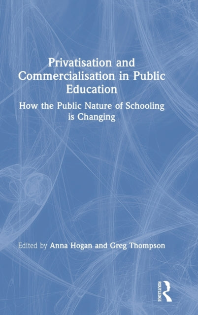 Book cover of: Privatisation and Commercialisation in Public Education. By: Anna Hogan
