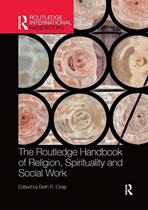 The Routledge Handbook of Religion, Spirituality and Social Work