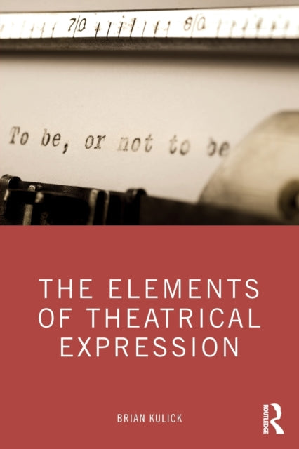 Book cover of: Elements of Theatrical Expression. By: Brian Kulick