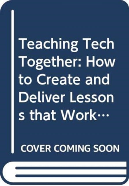 Book cover of: Teaching Tech Together. By: Greg Wilson