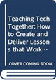 Book cover of: Teaching Tech Together. By: Greg Wilson