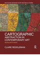 Book cover of: Cartographic Abstraction in Contemporary Art. By: Claire Reddleman
