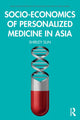 Book cover of: Socio-economics of Personalized Medicine in Asia. By: Shirley Sun