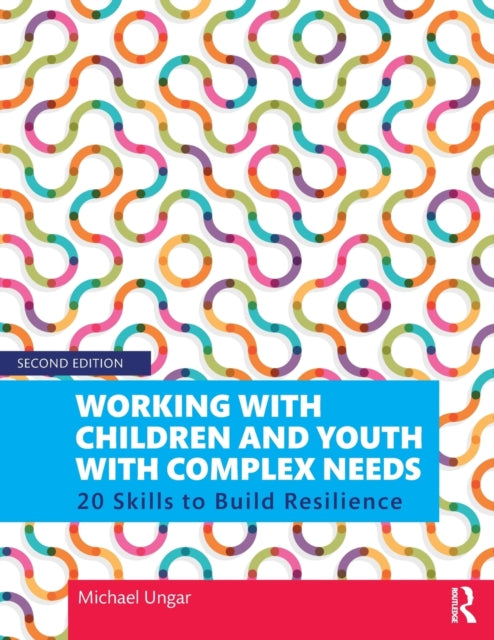 Book cover of: Working with Children and Youth with Complex Needs. By: Michael Ungar