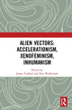 Book cover of: Alien Vectors: Accelerationism, Xenofeminism, Inhumanism. By: James Trafford