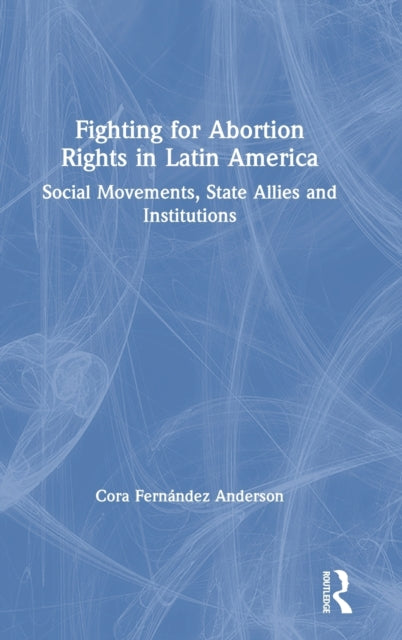 Book cover of: Fighting for Abortion Rights in Latin America. By: Cora Fernandez Anderson