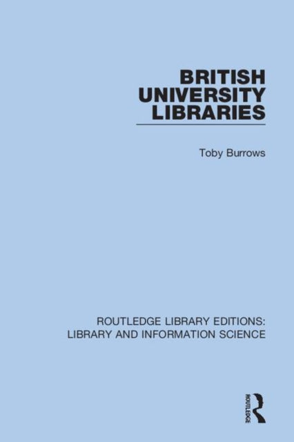 Book cover of: British University Libraries. By: Toby Burrows