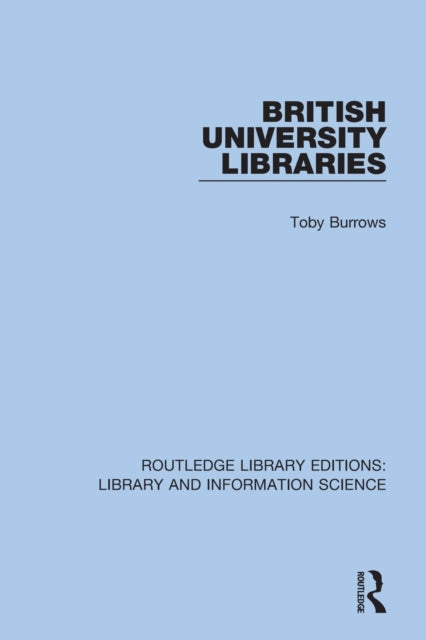 Book cover of: British University Libraries. By: Toby Burrows