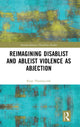 Book cover of: Reimagining Disablist and Ableist Violence as Abjection. By: Ryan Thorneycroft