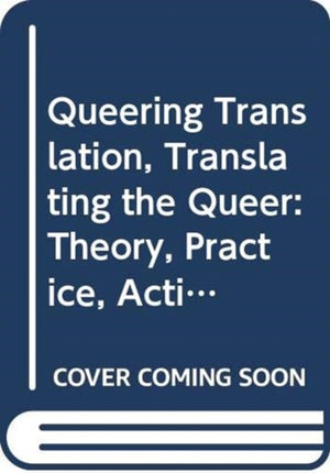 Queering Translation, Translating the Queer
