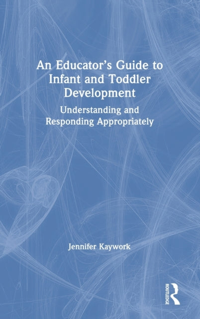 Book cover of: Educator’s Guide to Infant and Toddler Development. By: Jennifer Kaywork