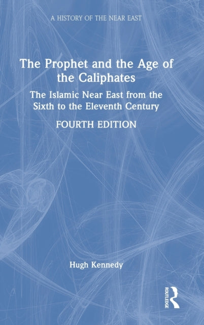 Book cover of: Prophet and the Age of the Caliphates. By: Hugh Kennedy