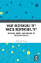 Book cover of: What Responsibility? Whose Responsibility?. By: Bhaskarjit Neog