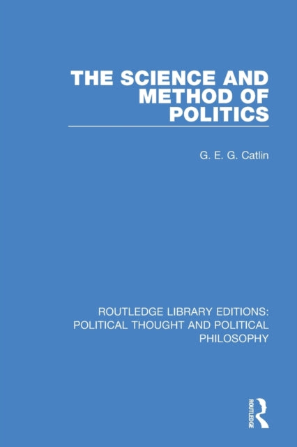 Book cover of: Science and Method of Politics. By: George Edward Gordon Catlin