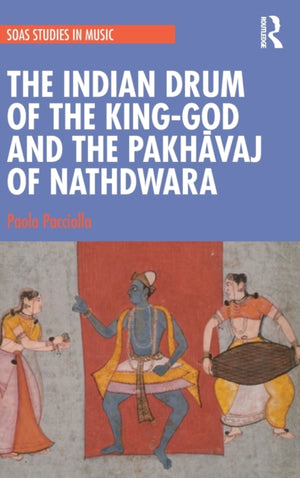 The Indian Drum of the King-God and the Pakhavaj of Nathdwara