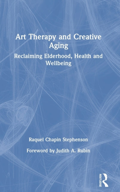 Book cover of: Art Therapy and Creative Aging. By: Raquel Chapin Stephenson