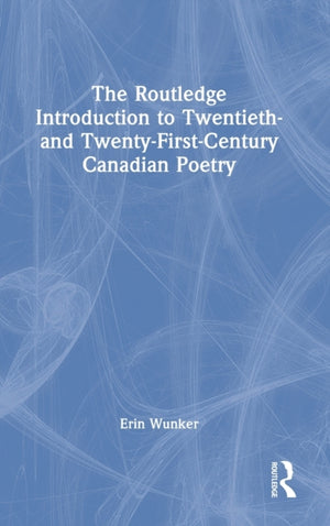 Routledge Introduction to Twentieth- and Twenty-First-Century Canadian Poetry