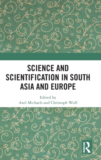 Book cover of: Science and Scientification in South Asia and Europe. By: Axel Michaels