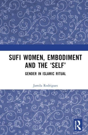 Sufi Women, Embodiment, and the ?Self?