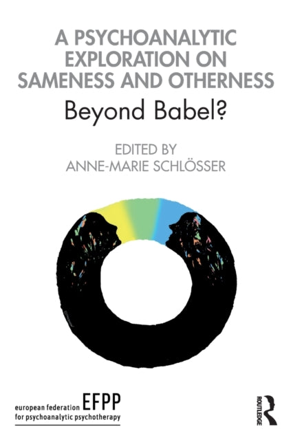 Book cover of: Psychoanalytic Exploration On Sameness and Otherness. By: Anne-Marie Schlösser