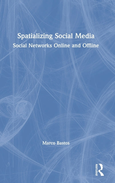Book cover of: Spatializing Social Media. By: Marco Bastos