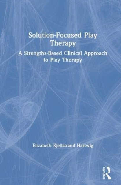 Book cover of: Solution-Focused Play Therapy. By: Elizabeth Kjellstrand Hartwig