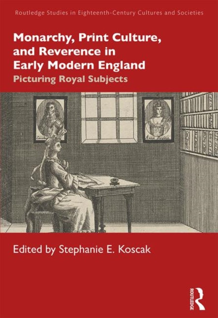 Book cover of: Monarchy, Print Culture, and Reverence in Early Modern England. By: Stephanie E. Koscak