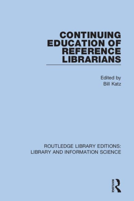 Book cover of: Continuing Education of Reference Librarians. By: Bill Katz
