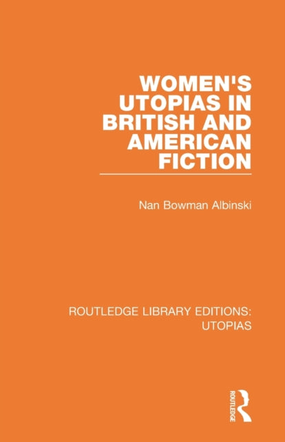 Book cover of: Women's Utopias in British and American Fiction. By: Nan Bowman Albinski