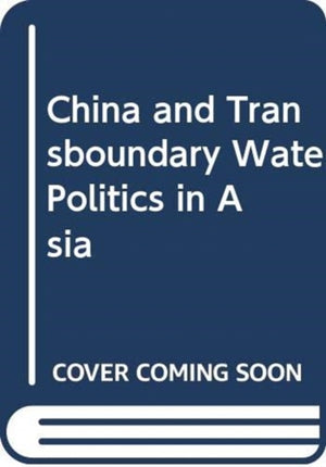 China and Transboundary Water Politics in Asia