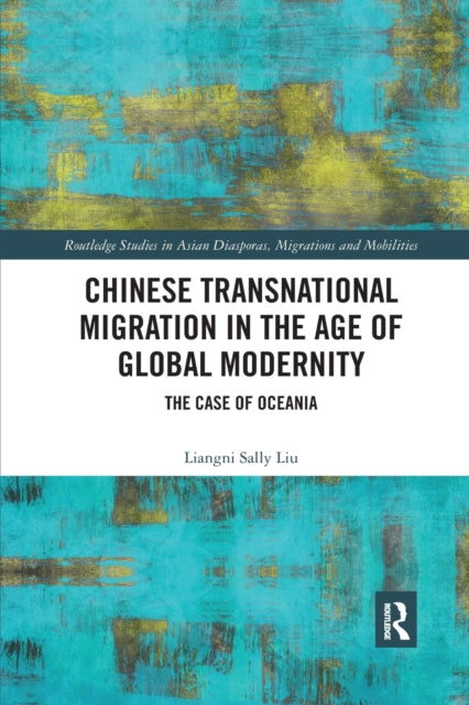 Book cover of: Chinese Transnational Migration in the Age of Global Modernity. By: Liangni Sally Liu