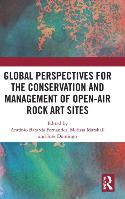Book cover of: Global Perspectives for the Conservation and Management of Open-Air Rock Art Sites. By: António Pedro Batarda Fernandes