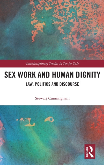 Book cover of: Sex Work and Human Dignity. By: Stewart Cunningham