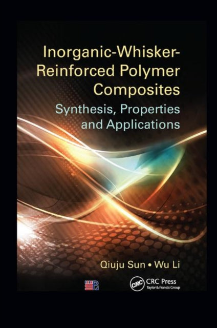 Book cover of: Inorganic-Whisker-Reinforced Polymer Composites. By: Qiuju Sun
