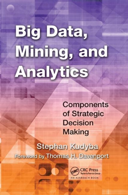 Book cover of: Big Data, Mining, and Analytics. By: Stephan Kudyba