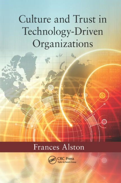 Book cover of: Culture and Trust in Technology-Driven Organizations. By: Frances Alston