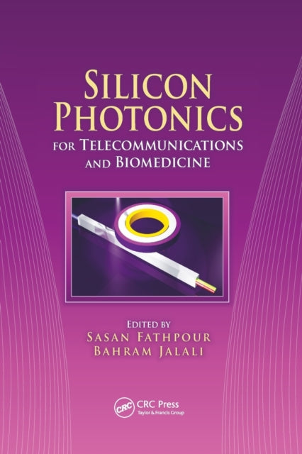 Book cover of: Silicon Photonics for Telecommunications and Biomedicine. By: Sasan Fathpour
