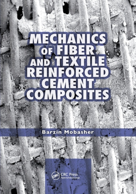 Book cover of: Mechanics of Fiber and Textile Reinforced Cement Composites. By: Barzin Mobasher