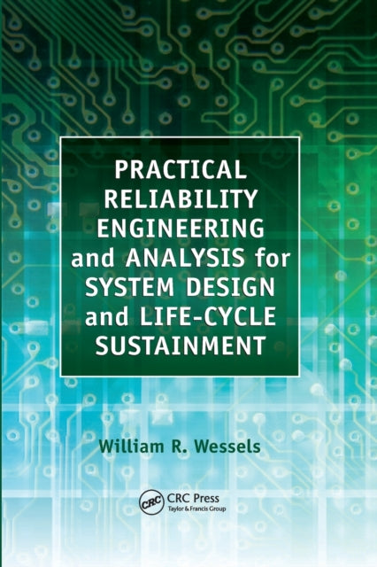Book cover of: Practical Reliability Engineering and Analysis for System Design and Life-Cycle Sustainment. By: William Wessels