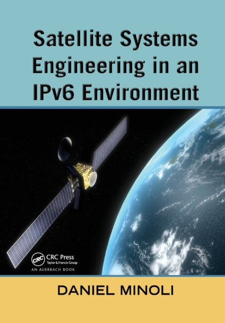 Book cover of: Satellite Systems Engineering in an IPv6 Environment. By: Daniel Minoli