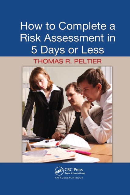 Book cover of: How to Complete a Risk Assessment in 5 Days or Less. By: Thomas R. Peltier