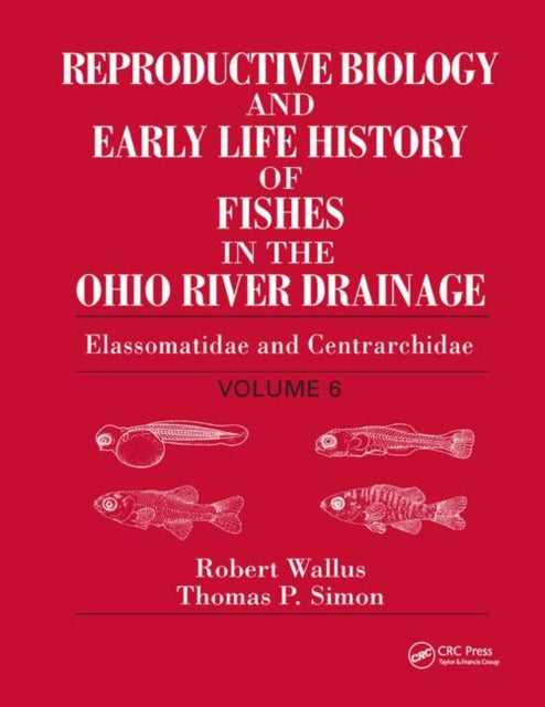 Book cover of: Reproductive Biology and Early Life History of Fishes in the Ohio River Drainage. By: Robert Wallus