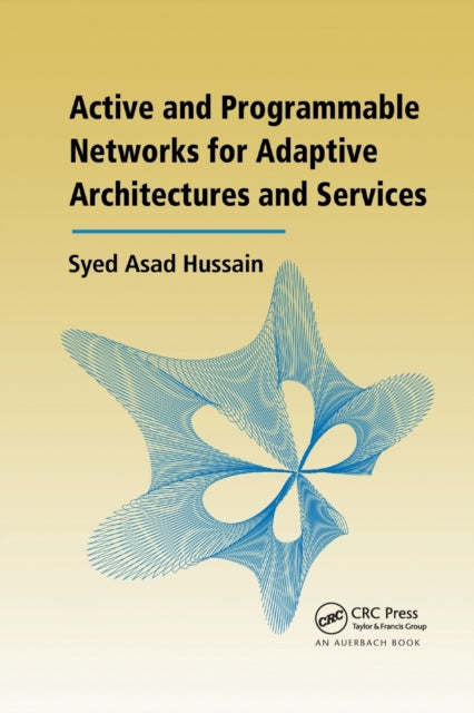 Book cover of: Active and Programmable Networks for Adaptive Architectures and Services. By: Syed Asad Hussain