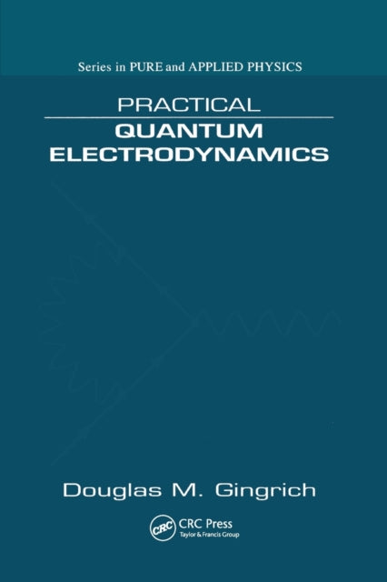 Book cover of: Practical Quantum Electrodynamics. By: Douglas M. Gingrich