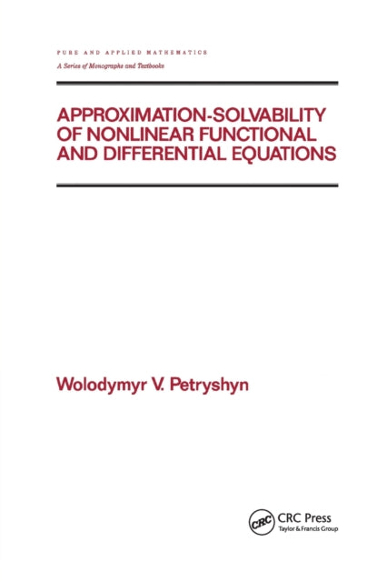 Book cover of: Approximation-solvability of Nonlinear Functional and Differential Equations. By: Wolodymyr V. Petryshyn