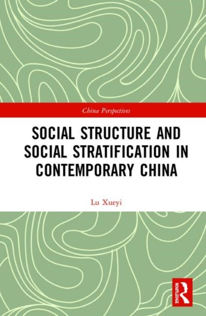 Book cover of: Social Structure and Social Stratification in Contemporary China. By: Xueyi Lu